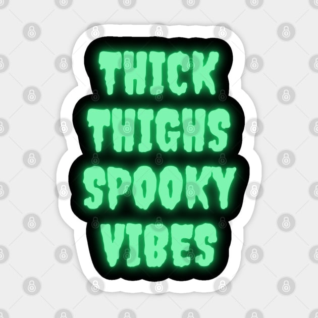 Thick Thighs Spooky Vibes Halloween Themed Apparel Sticker by Grove Designs